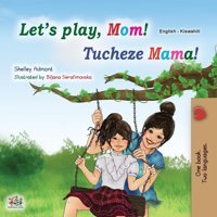 Let'S Play, Mom! (English Swahili Bilingual Children'S Book) (English Swahili Bilingual Collection) Admont, Shelley Kidkiddos Books Ltd.