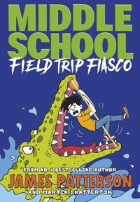 Middle School: Field Trip Fiasco: (Middle School 13) Patterson, James Penguin