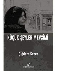 Küçük Şeyler Mevsimi (Ciltli) Çiğdem Sezer Öteki Yayınevi