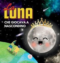 La Luna Che Giocava A Nascondino: Una Storia Per Bambini Per Conoscere Le Fasi Lunari John, Samuel Samuel John Books