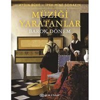Müziği Yaratanlar: Barok Dönem Aydın Büke Epsilon Yayınevi