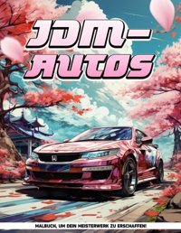 Jdm-Autos Malbuch Für Erwachsene Für Frauen: Jdm Autos Erwachsene Malvorlagen Für Mnner Autos Zur Findung Deiner Ruhe, Ideale Geschenke Für Kinder Und Erwachsene Illingworth, Joe Independently Publıshed