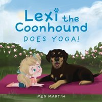 Lexi The Coonhound Does Yoga!: 2 Martin, Meg Gatekeeper Press