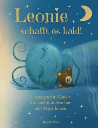 Leonie Schafft Es Bald. Eine Liebevolle Gute Nachtgeschichte Zum Besseren Einschlafen Für Kinder Ab 3 Jahren. Mit Lösungen Und Tipps Für Kinder, Die Alleine Einschlafen Können. (German Edition) Blum, Brigitte Bloomaris Verlag