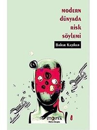 Modern Dünyada Risk Söylemi Bahar Kayıhan Ütopya Yayınevi