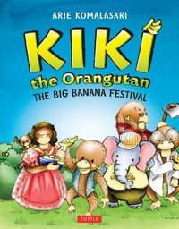 Kiki The Orangutan: The Big Banana Festival Komalasari, Arie Tuttle Publishing