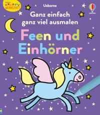 Kleine Kreativ-Werkstatt: Ganz Einfach Ganz Viel Ausmalen: Feen Und Einhörner: Malbuch Mit Vielfltigen, Groflchigen Ausmalvorlagen Ab 3 Jahren Usborne Publishing Books Ltd