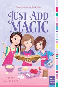 Just Add Magic: 1 Callaghan, Cindy Simon And Schuster
