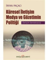 Küresel İletişim Medya Ve Gözetimin Politiği: İletişim Demokrasisi İrfan Paçacı Doğu Kitabevi