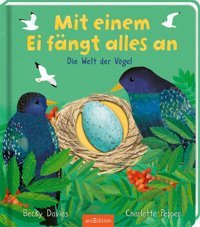 Mit Einem Ei Fngt Alles An: Die Welt Der Vögel Davies, Becky Ars Edition