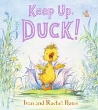 Keep Up, Duck! Bates, Ivan Candlewick Entertainment