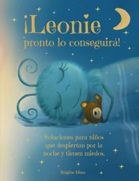 Leonie Pronto Lo Conseguir! Soluciones Para Los Nios Que Se Despiertan Por La Noche Y Tienen Miedo.: Un Bonito Cuento Para Ayudar A Conciliar El Sueo A Los Nios A Partir De 3 Aos. Blum, Brigitte Bloomaris Verlag