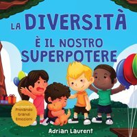 La Diversit İl Nostro Superpotere: Libro İllustrato Sulla Neurodiversit Per Bambini, Che Parla Di Un Bambino İntroverso E Altamente Sensibile Che Illustrati Su Provando Grandi Emozioni) Laurent, Adrian Bradem Press