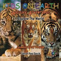 Kıds On Earth Wildlife Adventures Explore The World Sumatran Tiger - Indonesia (Kids On Earth: Wıldlıfe Adventures Serıes) David, Sensei Paul