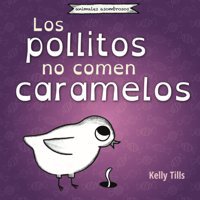 Los Pollitos No Comen Caramelos: Un Libro Alegre Sobre Los Sabores Que Los Pollitos Pueden Percibir (Spanish Edition) Tills, Kelly Fdı Publishing