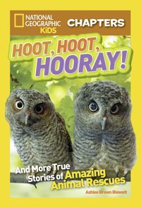 Kids Chapters: Hoot, Hoot, Hooray!: And More True Stories Of Amazing Animal Rescues (Ngk Chapters) Blewett, Ashlee Brown National Geographic