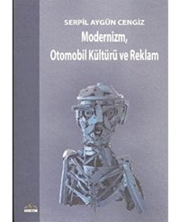 Modernizm, Otomobil Kültürü Ve Reklam Serpil Aygün Cengiz Ütopya Yayınevi