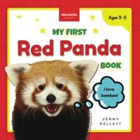 My First Red Panda Book: Discover And Learn: Fun Facts And Activities About Red Pandas For Kids 3-5 (Early Wildlife Readers): 1 Kellett, Jenny Bellanova Books