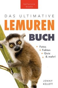 Lemuren-Bücher: Das Ultimative Lemuren-Buch Für Kinder: 100+ Erstaunliche Fakten Über Lemuren & Makis, Fotos, Quiz Und Bonus Wortsuche Rtsel (Tierfaktenbücher Für Kinder) (German Edition): 28 Kellett, Jenny Bellanova Books
