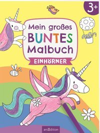Mein Groes Buntes Malbuch Einhörner: Ab 3 Jahren (Malbuch Ab 3 Jahren) Ars Edition