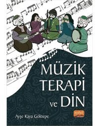 Müzik Terapi Ve Din Ayşe Kaya Göktepe Nobel Akademik Yayıncılık