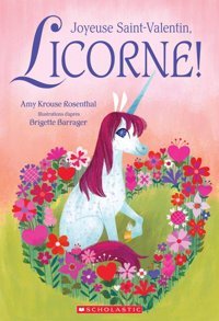 Joyeuse Saint-Valentin, Licorne! Rosenthal, Amy Krouse Scholastic