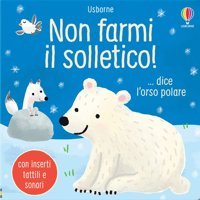 Non Farmi İl Solletico! Dice L'Orso Polare. Ediz. A Colori Taplin, Sam Usborne