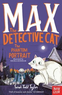 Max The Detective Cat: The Phantom Portrait Sarah Todd Taylor Nosy Crow