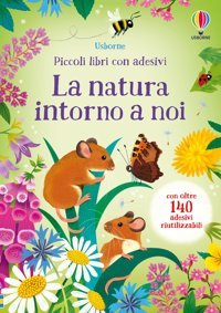 La Natura İntorno A Noi. Ediz. A Colori (Piccoli Libri Con Adesivi) Young, Caroline Usborne