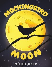 Mockingbird Moon Conroy, Patricia Austin Macauley Publishers Ltd