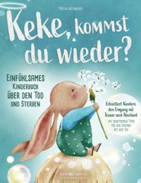 Keke, Kommst Du Wieder? Einfühlsames Kinderbuch Über Den Tod Und Sterben: Erleichtert Kindern Den Umgang Mit Trauer Und Abschied (Mit Behutsamen Tipps Für Den Umgang Mit Dem Tod) (German Edition) Wirtenberger, Martha Kavnlon