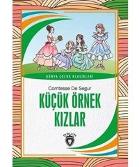 Küçük Örnek Kızlar: Dünya Çocuk Klasikleri Comtesse De Segur Dorlion Yayınları