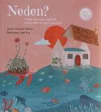 Neden?: Neden Sorusunun Peşinde Masal, Bilim Ve Oyun Yolculuğu Senem Donatan Mohan Paraşüt Kitap