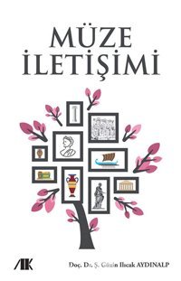 Müze İletişimi Güzin Ilıcak Aydınalp Akademik Kitaplar
