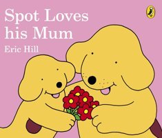 Spot Loves His Mum Eric Hill Penguin