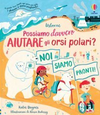 Possiamo Davvero Aiutare Gli Orsi Polari? Libri Per İnformarsi. Ediz. A Colori Daynes, Katie Usborne