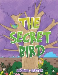 The Secret Bird Carter, Michael Austin Macauley Publishers Ltd