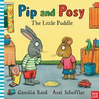 Pip And Posy: The Little Puddle Axel Scheffler Nosy Crow