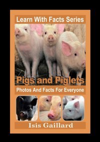 Pigs And Piglets Photos And Facts For Everyone: Animals İn Nature Gaillard, Isis Learn Wıth Facts