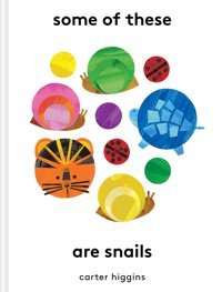 Some Of These Are Snails Higgins, Carter Chronıcle Books