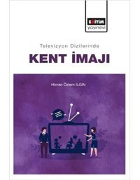 Televizyon Dizilerinde Kent İmajı Hicran Özlem Ilgın Eğitim Yayınevi