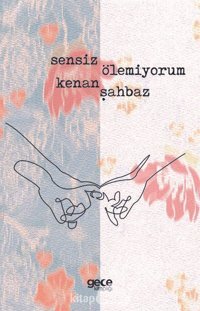 Sensiz Ölemiyorum Kenan Şahbaz Gece Kitaplığı