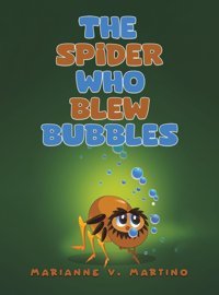 The Spider Who Blew Bubbles Martino, Marianne V Austin Macauley Publishers Ltd