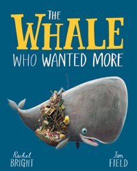 The Whale Who Wanted More Bright, Rachel Orchard Books