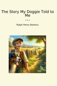 The Story My Doggie Told To Me (Classic Books) Ralph Henry Barbour Lettel Books
