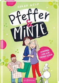 Pfeffer & Minze Zusammen Sind Wir Einfach Genial (Pfeffer & Minze 3): Fröhliches Kinderbuch Ab 10 Jahren Über Chaos, Spa Und Allerbeste Freundinnen Welk, Sarah Ars Edition