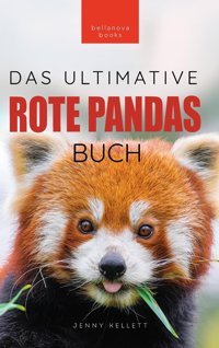 Rote Pandas: Das Ultimative Buch: 100+ Fakten Über Rote Pandas, Fotos, Quiz Und Wortsuchertsel: 100+ Fakten Über Rote Pandas, Fotos, Quiz Und Wortsuchrtsel (Tierfaktenbücher Für Kinder, Band 26) Kellett, Jenny Bellanova Books
