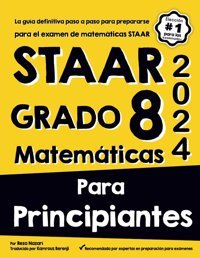 Staar Grado 8 Matemtıcas Para Prıncıpıantes: La Gua Definitiva Paso A Paso Para Prepararse Para El Examen De Matemticas Staar Nazari, Reza