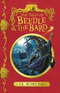 The Tales Of Beedle The Bard Rowling, J. K. Bloomsbury