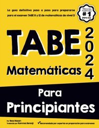 Tabe Matemtıcas Para Prıncıpınates: La Gua Definitiva Paso A Paso Para Prepararse Para El Examen Tabe 11 Y 12 De Matemticas De Nivel D Nazari, Reza